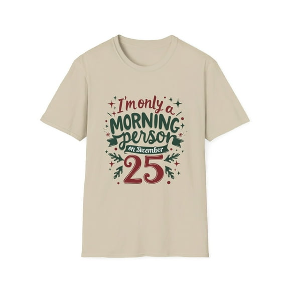 I'm only a morning person on December 25 t-Shirt