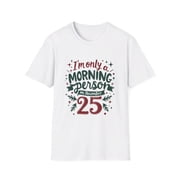 Im only a morning person on December 25 t-Shirt