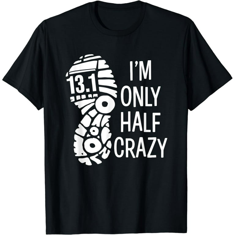 I'm Only Half Crazy Funny 13.1 Marathon T-Shirt Gift Runner I'm Only Half Crazy Funny 13.1 Marathon T-Shirt Gift Runner