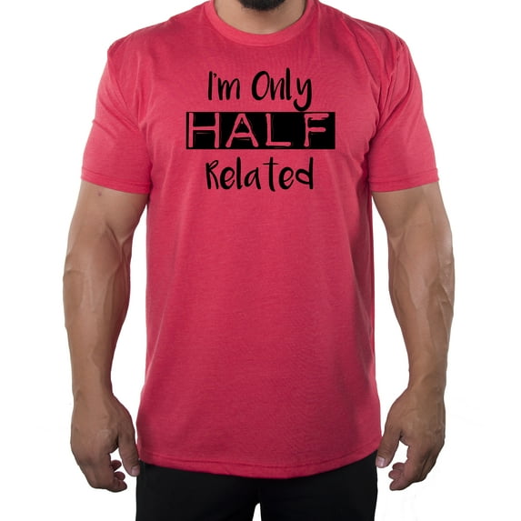 I'm only half related- Family Reunion Men's T-shirts - Heather Red MH200FAM S57 L