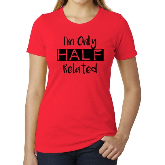 I'm only half related- Family Reunion Woman's T-shirts - Heather Red MH200WFAM S57 L