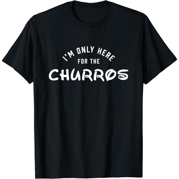 I'm only here for the Churros Tee, DisTee, Mens, Womens, Kid