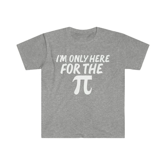 I'm only here for the PI Unisex T-shirt S-3XL Funny Thanksgiving Love Pie