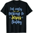 thumbnail image 1 of I'm only talking to Jesus today Christian T-Shirt, 1 of 4