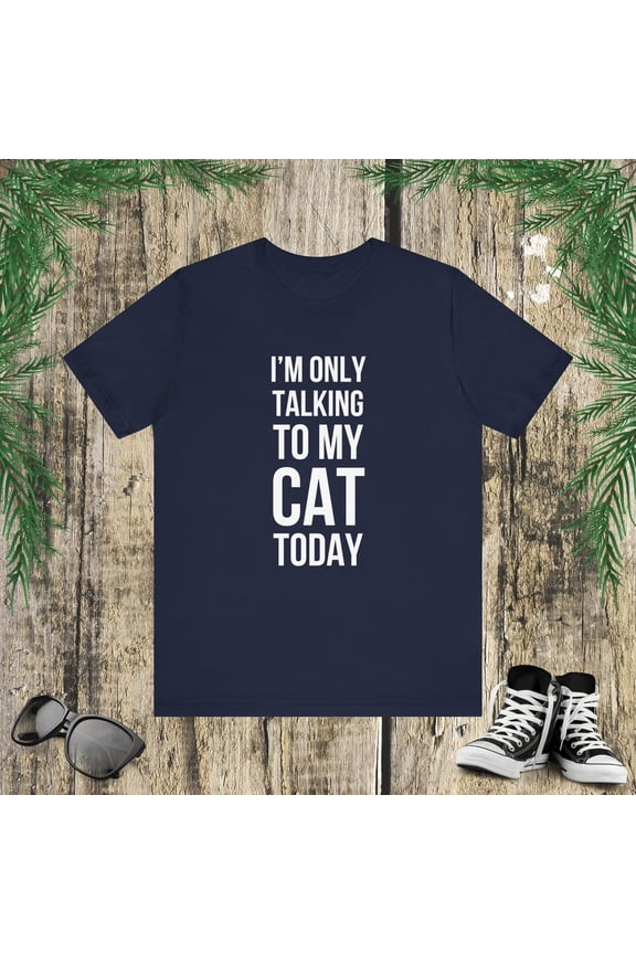 I'm only talking to my cat today funny cat mom cat owner Unisex T-shirt