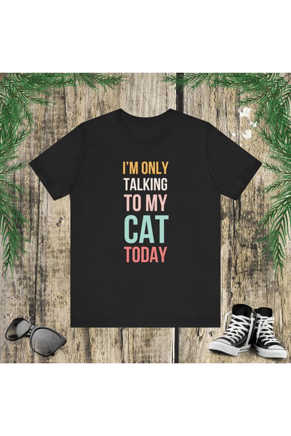 I'm only talking to my cat today funny saying cute cat mom Unisex T-shirt