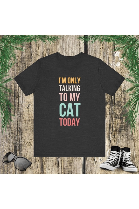 I'm only talking to my cat today funny saying cute cat mom Unisex T-shirt