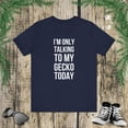 thumbnail image 1 of I'm only talking to my gecko today funny gecko dad/owner Unisex T-shirt, 1 of 7