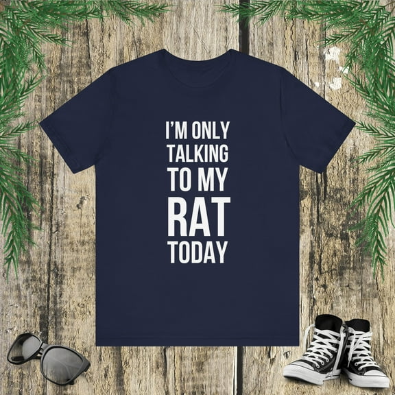 I'm only talking to my rat today funny rat mom rat dad humor Unisex T-shirt