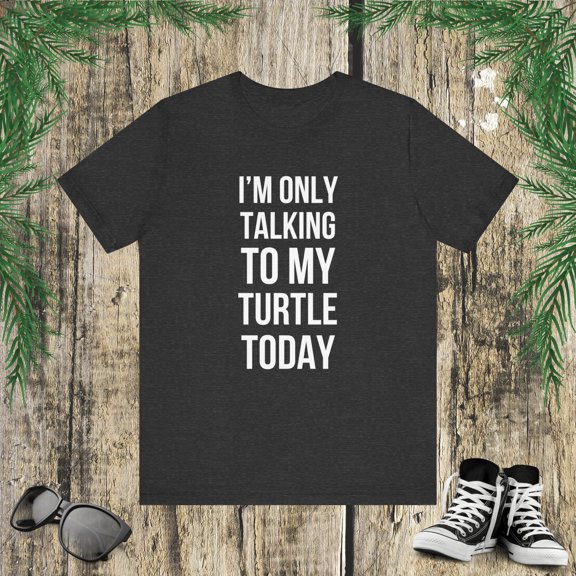 I'm only talking to my turtle today funny turtle mom/owner Unisex T-shirt