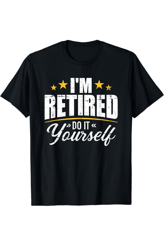 I'm retired do it yourself T-Shirt
