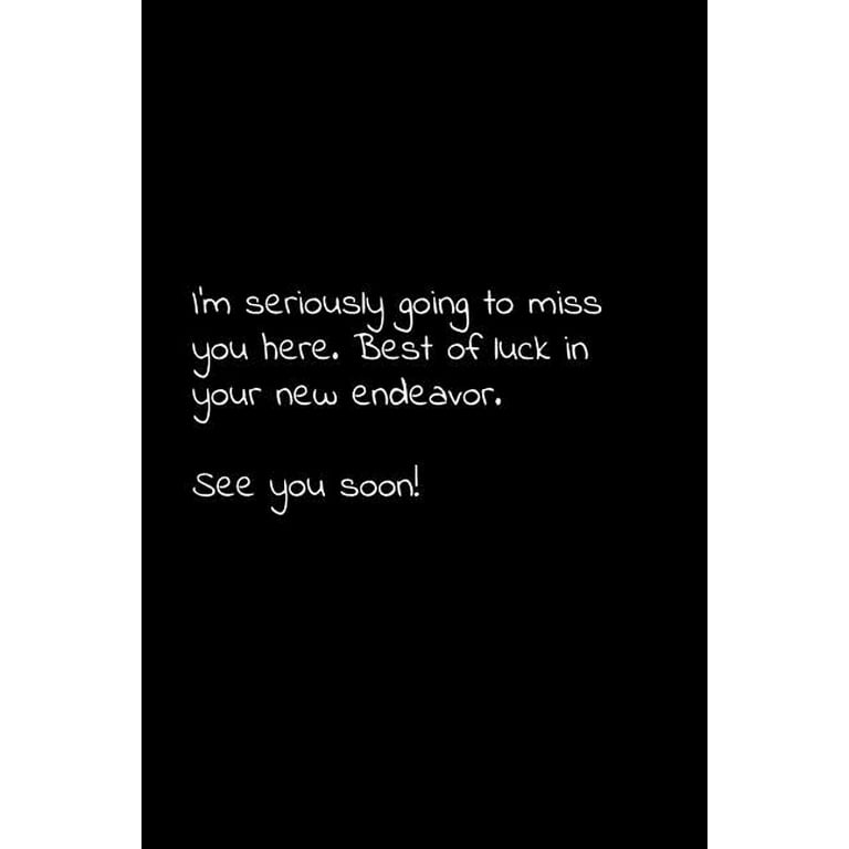 I’m seriously going to miss you here. Best of luck in your new