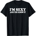 thumbnail image 1 of I'm sexy and you know it | Funny Expressive Snarky T-shirt, 1 of 3
