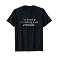 thumbnail image 1 of I'm silently correcting your grammar. T-Shirt, 1 of 5