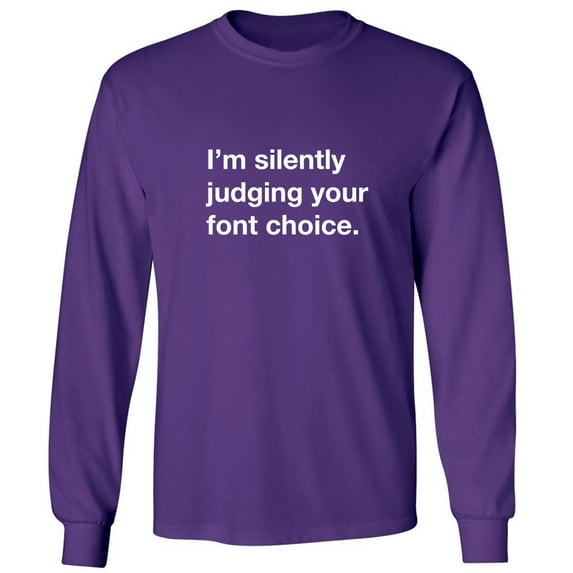 I'm silently judging your font choice Adult Long Sleeve T-shirt