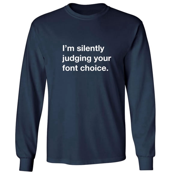 I'm silently judging your font choice Adult Long Sleeve T-shirt