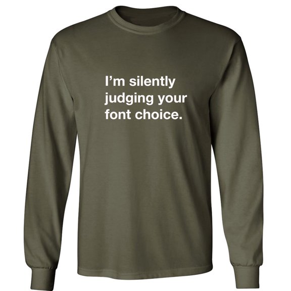 I'm silently judging your font choice Adult Long Sleeve T-shirt
