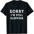 thumbnail image 1 of I'm so Tired Sorry I'm Still Sleeping T-Shirt, 1 of 4