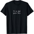 thumbnail image 1 of I'm so glad you're here. T-Shirt, 1 of 6