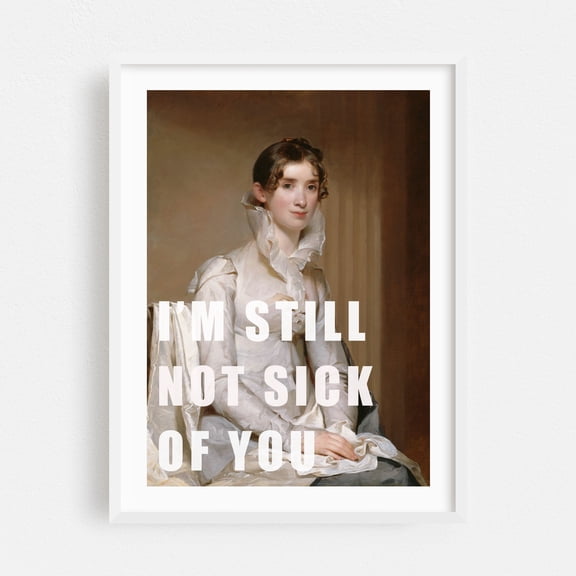 I’m still not sick of you - Mixed Media Quote Humor Vintage Retro Modern Art Pop Art Floral White Framed Wall Art Print 24 x 36 inches