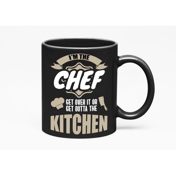 I'm the Chef Get Over It, Funny Sarcastic Kitchen Quotes, Black 11oz Ceramic Mug