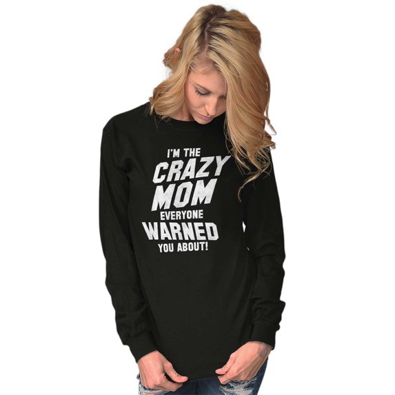 I'm the Crazy Mom Hilarious Mothers Women's Long Sleeve T Shirt Brisco Brands M