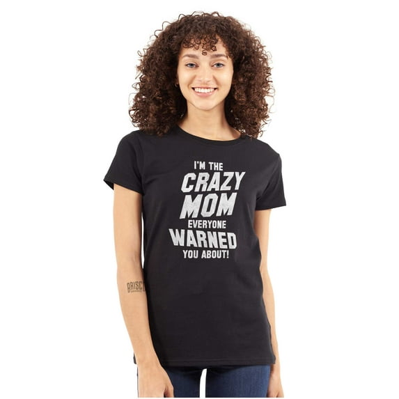 I'm the Crazy Mom Hilarious Mothers Womens Slim Fit Graphic Tee Brisco Brands L