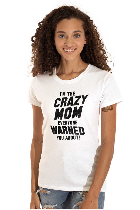 I'm the Crazy Mom Hilarious Mothers Womens Slim Fit Graphic Tee Brisco Brands X
