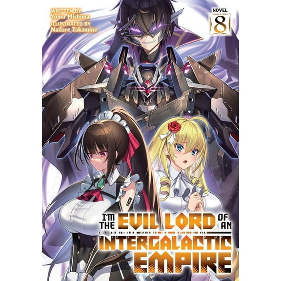 I'm the Evil Lord of an Intergalactic Em I'm the Evil Lord of an Intergalactic Empire! (Light Novel) Vol. 8, (Paperback)