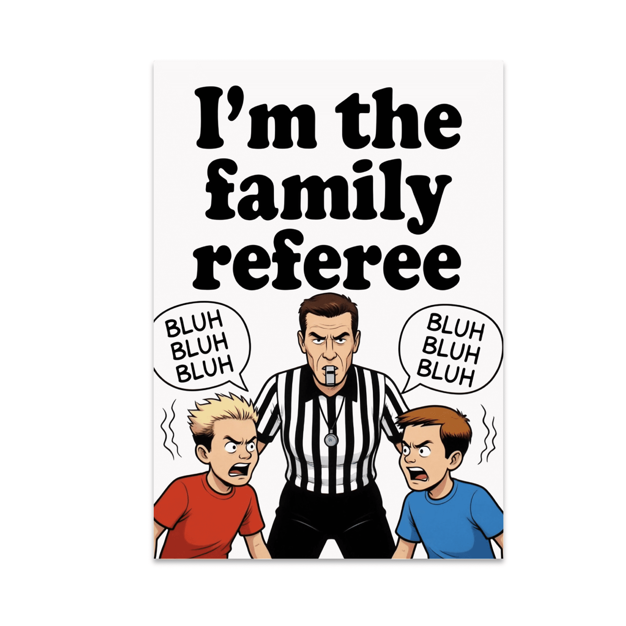 I'm the Family Referee - Parenting Humor Decor - 13x19 Poster Print
