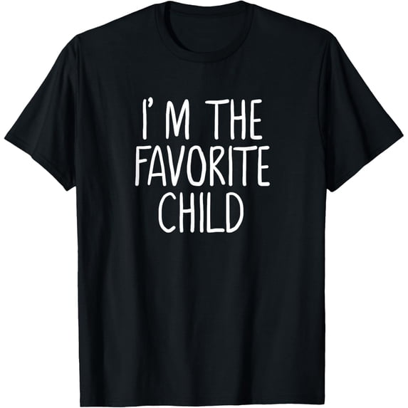 I'm the Favorite Child Funny | Mom/Dad's Favorite T-Shirt