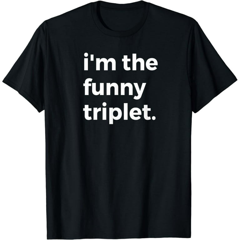 I'm The Funny Triplet T-Shirt Humorous Shirt For Triplets I'm The Funny Triplet T-Shirt Humorous Shirt For Triplets