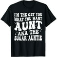 thumbnail image 1 of I'm the Get You What You Want Aunt AKA The Sugar Auntie T-Shirt, 1 of 3