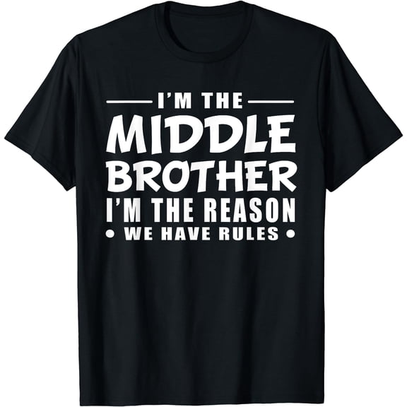 I'm the Middle Brother I'm the Reason we Have Rules Sibling T-Shirt
