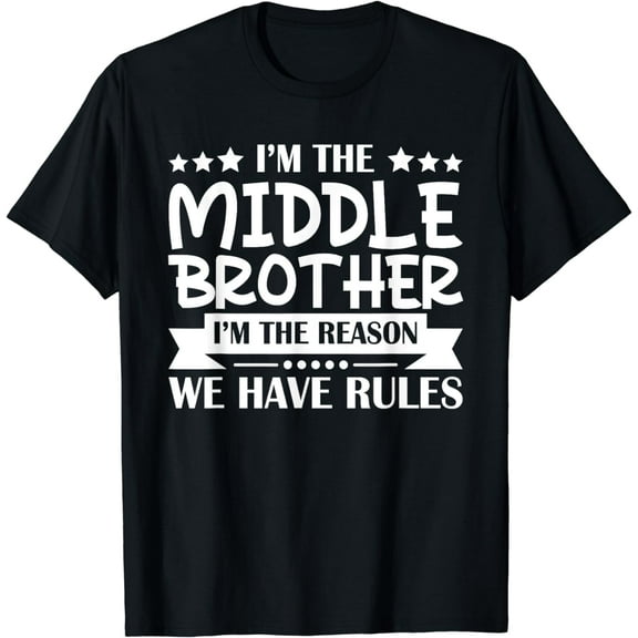 I'm the Middle Brother I'm the Reason we Have Rules Sibling T-Shirt