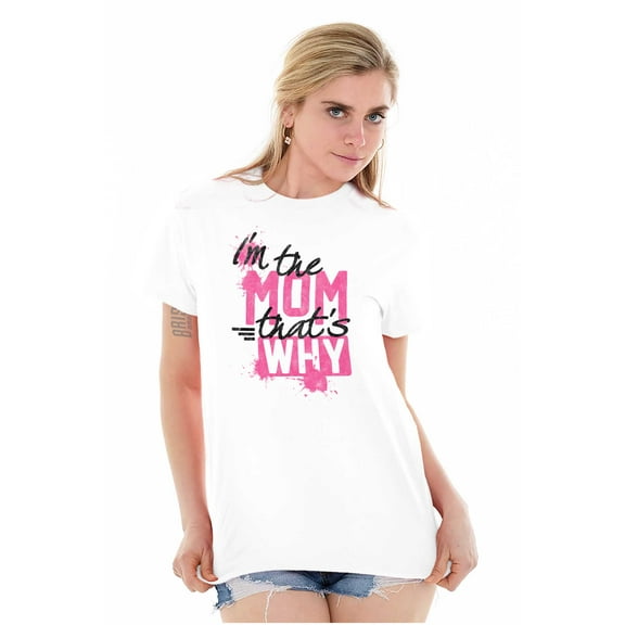 I'm the Mom That's Why Funny Mother Women's Graphic T Shirt Tees Brisco Brands L