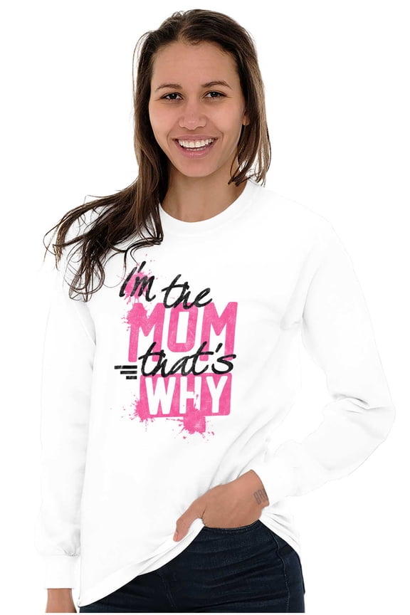 I'm the Mom That's Why Funny Mother Women's Long Sleeve T Shirt Brisco Brands S