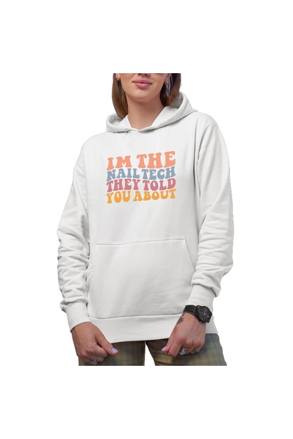 I'm the Nail Tech They Told You About Quote, Groovy Retro Wavy Text Merch Gift, White Hooded Sweatshirt or Hoodie, 3XL