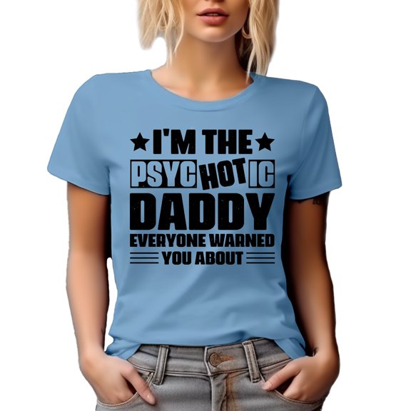 I'm the Psyc Hot ic Daddy Everyone Warned You About, Pun Quote for Dads, Baby Blue T-Shirt, Small