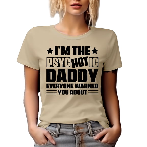 I'm the Psyc Hot ic Daddy Everyone Warned You About, Pun Quote for Dads, Tan T-Shirt, Small