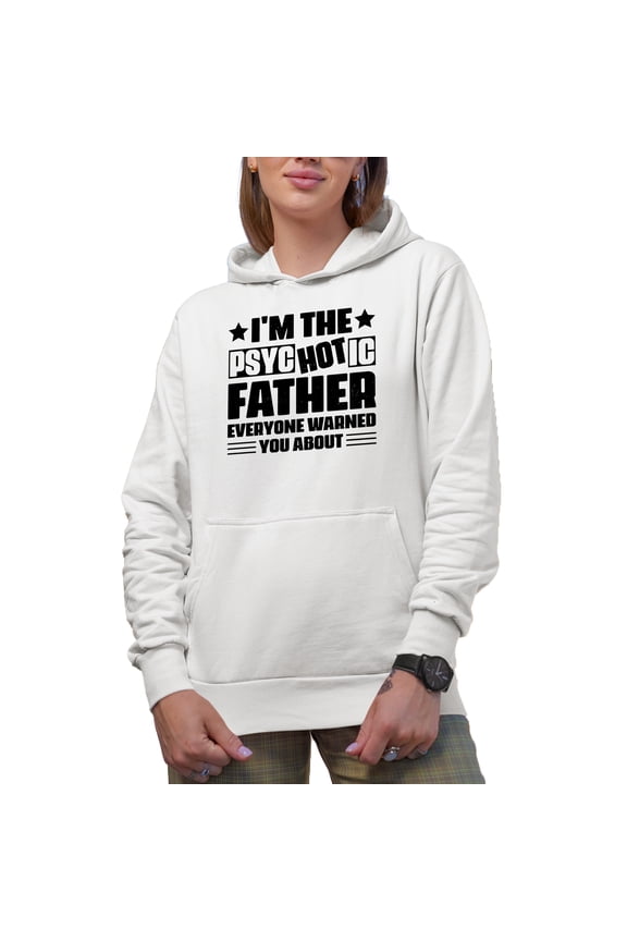 I'm the Psyc Hot ic Father Everyone Warned You About, Pun Quote for Dads, White Hooded Sweatshirt or Hoodie, Large