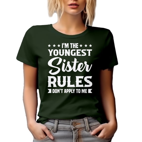I'm the Youngest Sister, Rules Don't Apply to Me - Funny Witty Sibling Rivalry Quote, Military Green T-Shirt, XL