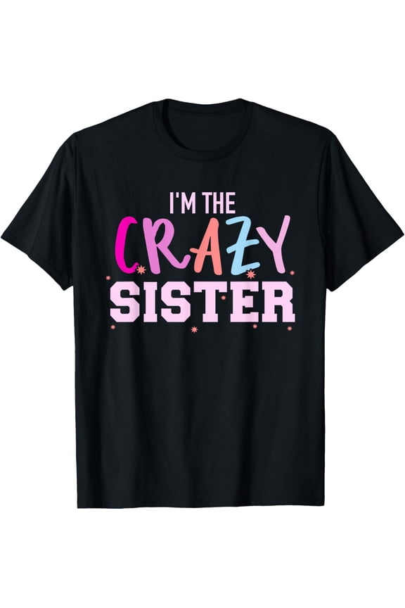 I'm the crazy sister T-Shirt