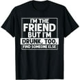 thumbnail image 1 of I'm the friend Funny T-Shirt, 1 of 4