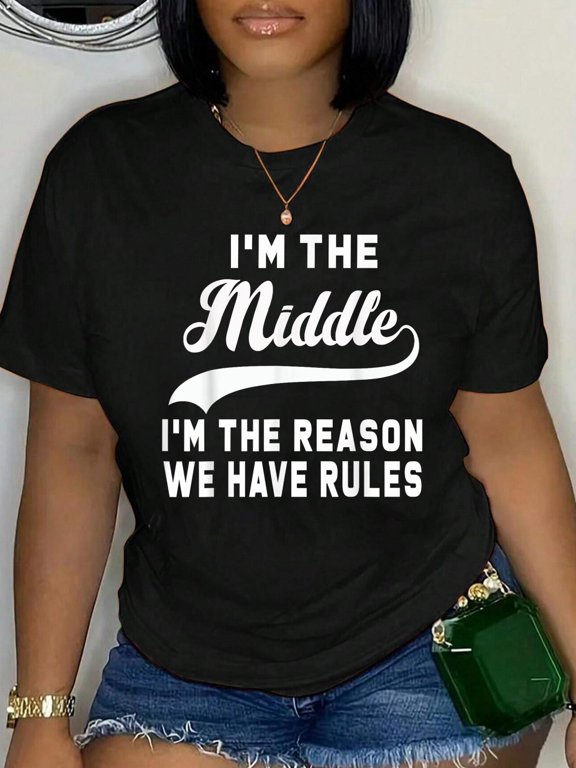 I'm the middle I'm the reason we have rules shirt Relaxed Fit Classic Comfort Cotton T-Shirt Women's Men's Graphic Tee Crew Neck summer vacation Tops