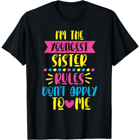 I'm the youngest sister - rules don't apply to me T-Shirt Black Small