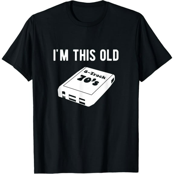 I'm this Old - 8 track tapes T-Shirt