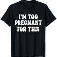 thumbnail image 1 of I'm too pregnant for that officially T-Shirt, 1 of 5