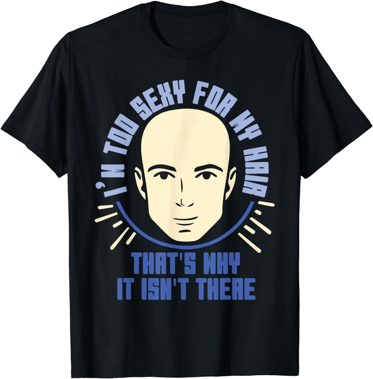 I'm too sexy for my hair - Hair Loss Baldness Funny Bald Guy T-Shirt ...