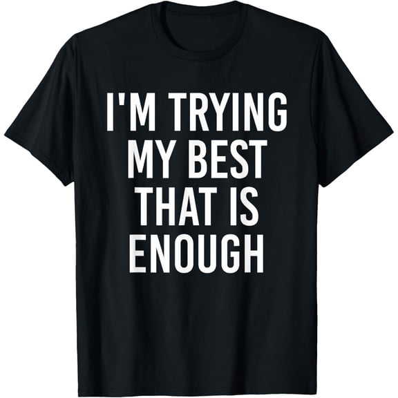 I'm trying my best that is enough T-Shirt